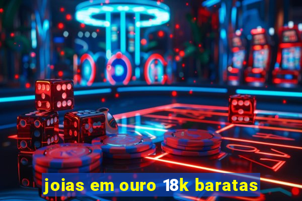 joias em ouro 18k baratas